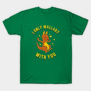 I Only Wallaby With You T-Shirt